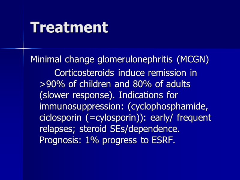 Treatment Minimal change glomerulonephritis (MCGN)   Corticosteroids induce remission in >90% of children